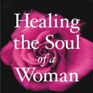 Healing the Soul of a Woman : How to Overcome Your Emotional Wounds by Joyce...