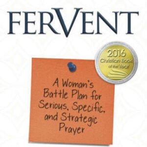 Fervent: A Woman's Battle Plan to Serious, Specific and Strategic Prayer - GOOD