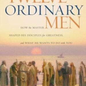 Twelve Ordinary Men: How the Master Shaped His Disciples for Greatness, a - GOOD