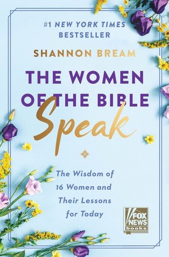 The Women of the Bible Speak: The Wisdom of 16 Women and Their Lessons for T...