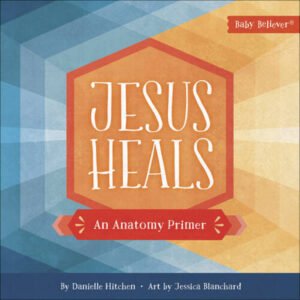 Jesus Heals: An Anatomy Primer (Baby Believer) - Board book - GOOD