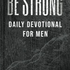 Be Strong: Daily Devotional for Men (Christian Gifts for Men) - paperback Be...