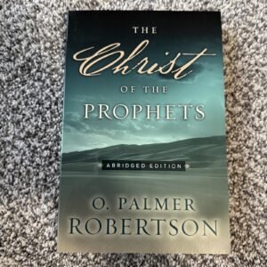 Christ of the Prophets, O. Palmer Robertson, Old Testament Theology, Like New.