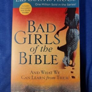 Bad Girls of the Bible : And What We Can Learn from Them by Liz Curtis Higgs...