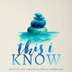 This I Know: Trusting Your Unknown Future to a Known God - Dingman, Laura