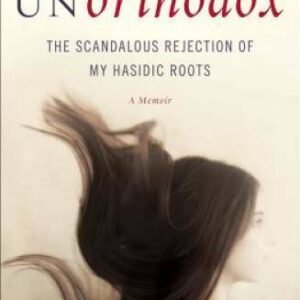 Unorthodox: The Scandalous Rejection of My Hasidic Roots - Hardcover - VERY GOOD