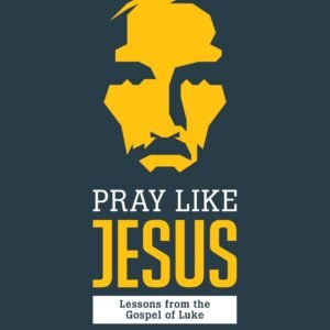 Pray Like Jesus - Teen Bible Study Book: Lessons from the Gospel of Luke