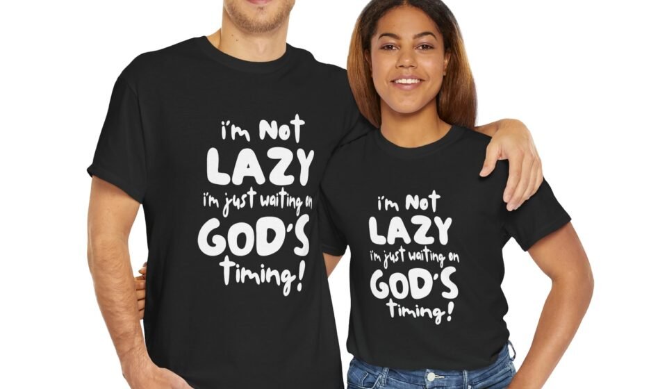 DJH Apparel | I’m Not Lazy I’m Just Waiting on God’s Timing Christian Unisex Tee