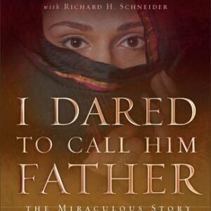 I Dared to Call Him Father: The Miraculous Story of a Muslim Woman's Encount...