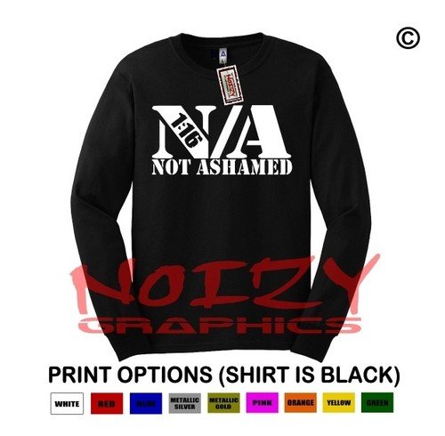 Not Ashamed Christian LONG SLEEVE Shirt Religious Jesus Romans 1:16 Unashamed