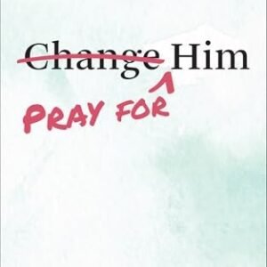 Pray for Him: 30 Days of Breakthrough Prayer for the Man You Love