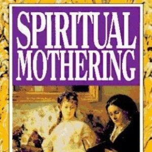 Spiritual Mothering: The Titus 2 Model for Women Mentoring Women by Susan Hunt