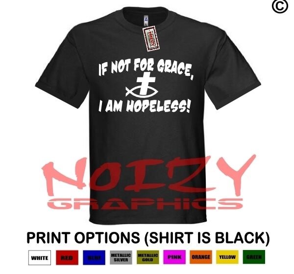If Not For Grace, I Am Hopeless! Christian Shirt Black Religious Jesus Cross