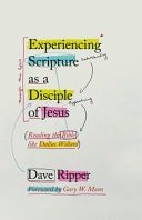 Experiencing Scripture as a Disciple of Jesus: Reading the Bible like Dallas Wil