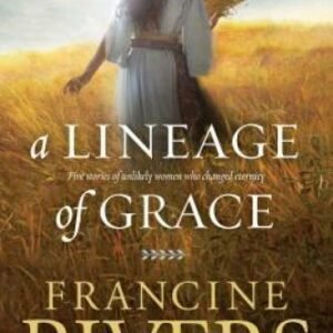 A Lineage of Grace: Five Stories of Unlikely Women Who Chan - VERY GOOD