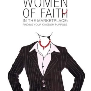 Women of Faith in the Marketplace: Finding Your Kingdom Purpose - Bollinger,...