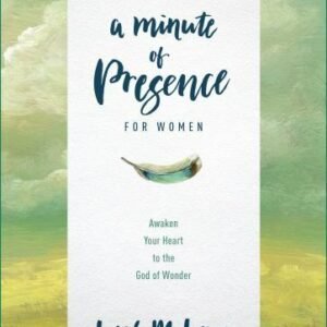 A Minute of Presence for Women: Awaken Your Heart to the God of Wonder