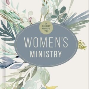 A Short Guide to Women's Ministry - Nora Allison