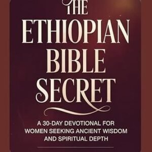 THE ETHIOPIAN BIBLE SECRET: A 30-Day Devotional for Women Seeking Ancient Wisdom