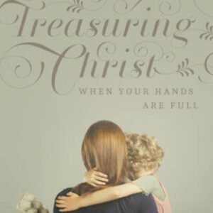 Treasuring Christ When Your Hands Are Full: Gospel Meditations for Bu - GOOD