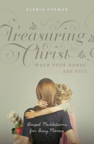 Treasuring Christ When Your Hands Are Full: Gospel Meditations for Bu - GOOD