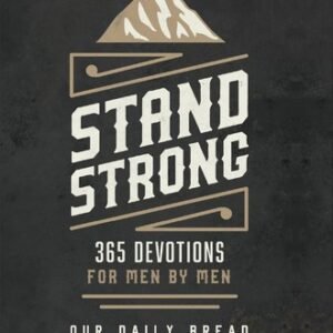 Stand Strong: 365 Devotions for Men by Men
