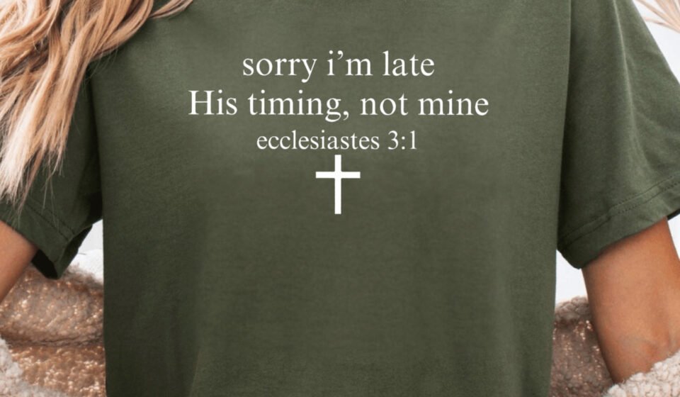 Sorry I’m Late His Timing Not Mine Shirt, Ecclesiastes 3:1 Tee, Christian Bible