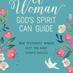A Woman God's Spirit Can Guide: New Testament Women Help Make Today's Choice...