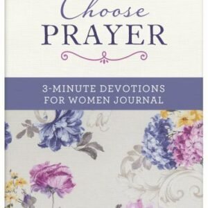 Choose Prayer: 3-Minute Devotions for Women Journal by Compiled by Barbour Staff