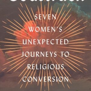 Godstruck: Seven Women's Unexpected Journeys to Religious Conversion - hardc...