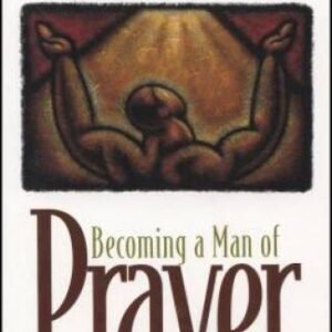 Becoming a Man of Prayer: A Seven-Week Strategy Based on the Instructions - GOOD