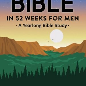 The Bible in 52 Weeks for Men: A Yearlong Bible Study