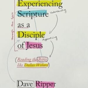 Experiencing Scripture as a Disciple of Jesus: Reading the Bible like Dallas...