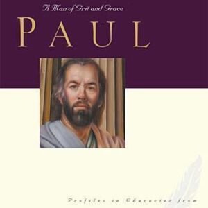 Paul: A Man of Grace and Grit (Great Lives from God's Word, Volume 6)