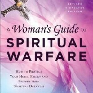 A Woman's Guide to Spiritual Warfare: How to Protect Your Home, Family and: Used