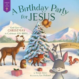 A Birthday Party for Jesus: God Gave Us Christmas to Celebrate His Birth (Fo...