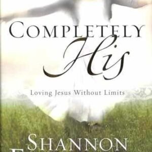 Completely His: Loving Jesus - Hardcover, by Ethridge Shannon - Very Good u