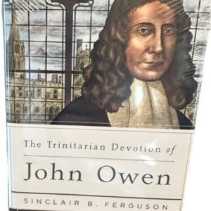 The Trinitarian Devotion of John Owen A Long Line of Godly Men Brand New Sealed