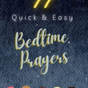 77 Quick & Easy Bedtime Prayers: Daily Prayers for Kids & Teens by Rose Sharon