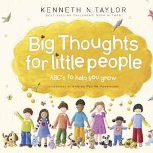 Big Thoughts for Little People: Abc's to Help You Grow by Taylor, Kenneth N.