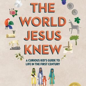 The World Jesus Knew: A Curious Kid's Guide to Life in the First Century (Cur...