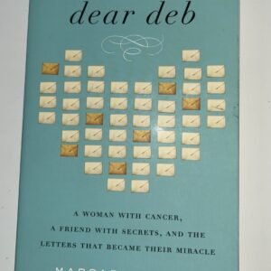 Dear Deb : A Woman with Cancer, a Friend with Secrets, and the Letters That...
