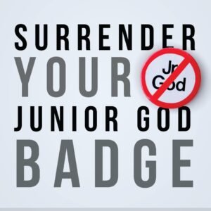 Surrender Your Junior God Badge: Every Woman's Battle with Control - paperba...