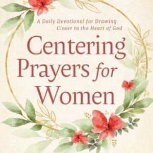Centering Prayers for Women: A Daily Devotional for Drawing Closer to the...