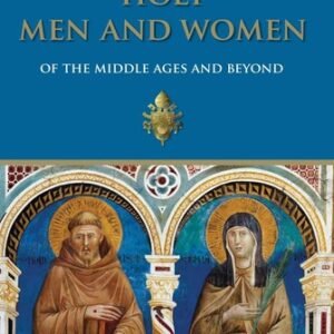 Holy Men and Women from The Middle Ages and Beyond: Patristic Readings in th...