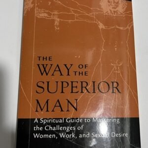 The Way of the Superior Man: A Spiritual Guide to Mastering the Challenges o