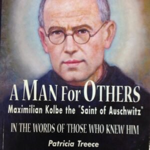 A Man for Others: Maximilian Kolbe the "Saint of Auschwitz")