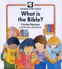 What Is The Bible? (Childrens Bible Basics) by Carolyn Nystrom