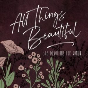 All Things Beautiful: 365 Daily Devotions for Women (Ziparound Devotionals) EXLT