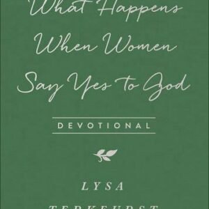 What Happens When Women Say Yes to God Devotional by TerKeurst, Lysa